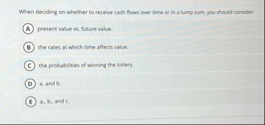 When deciding on whether to recelve cash flows