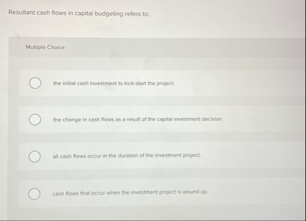 Resultant cash flows in capital budgeting refers