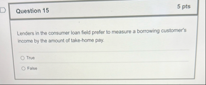 Question 1 5 5 pts Lenders in the consumer loan