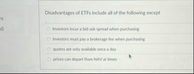 Disadvantages of ETFs include all of the