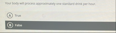 Your body will process approximately one standard