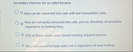 Secondary reserves are so called because they can