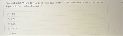 You paid $ 8 8 2 . 7 4 for a 1 0 - year bond with