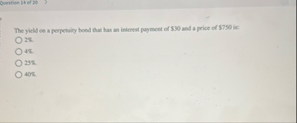 Question 1 4 of 2 0 The yield on a perpetuity