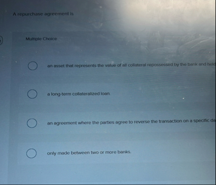 A repurchase agreement is Multiple Choice an