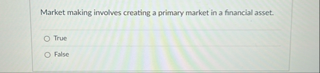 Market making involves creating a primary market