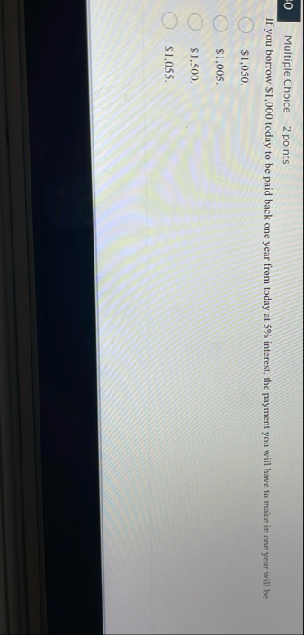 Multiple Choice 2 points If you borrow $ 1 , 0 0