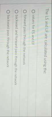 The LS and LF are calculated using the: values