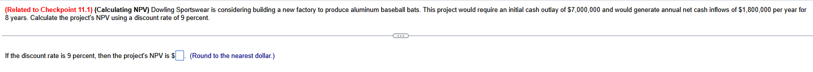 8 years. Calculate the project's NPV using a