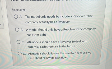 Select one: A . The model only needs to include a