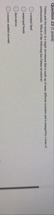 Question 2 3 ( 1 point ) Fatima puts her money in