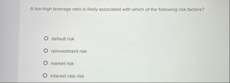 A too - high leverage ratio is likely associated