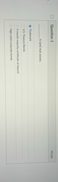 Question 1 1 0 pts is ( are ) real assets.