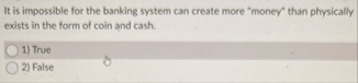 It is impossible for the banking system can
