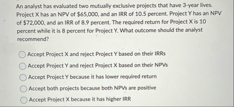 An analyst has evaluated two mutually exclusive