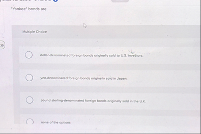 "Yankee" bonds are Multiple Choice dollar -