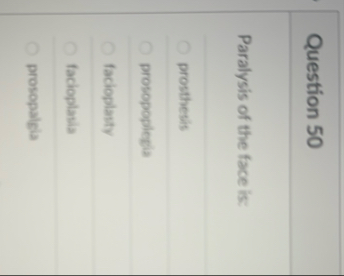 Question 5 0 Paralysis of the face is: prosthesis