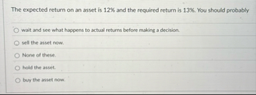 The expected return on an asset is 1 2 % and the