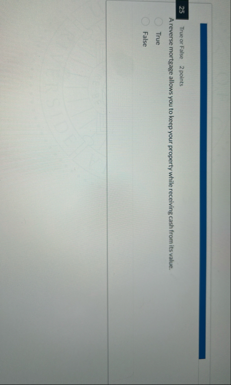 2 5 True or False 2 points A reverse mortgage