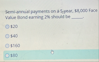 Semi - annual payments on a 5 - year, $ 8 , 0 0 0