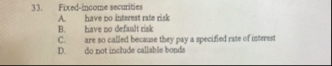 Fixed - income securities A . have Do interest