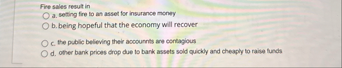 Fire sales result in a . setting fire to an asset