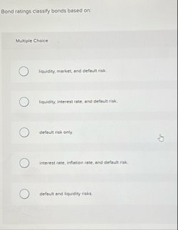 Bond rasings classify bonds based on: Mutiple