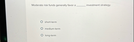 Moderate risk funds generally favor a investment