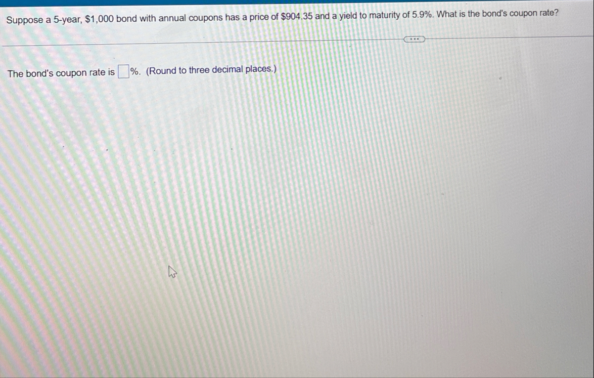 Suppose a 5 - year, $ 1 , 0 0 0 bond with annual