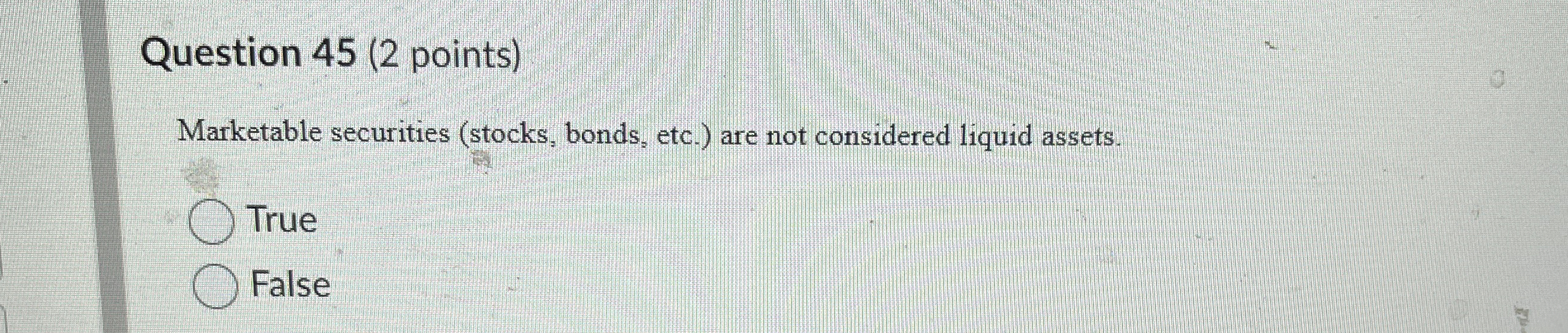 Question 4 5 ( 2 points ) Marketable securities (