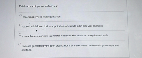 Retained eamings are defined as: q , donations