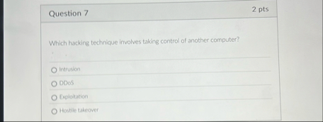 Question 7 2 pts Which hacking technique involves