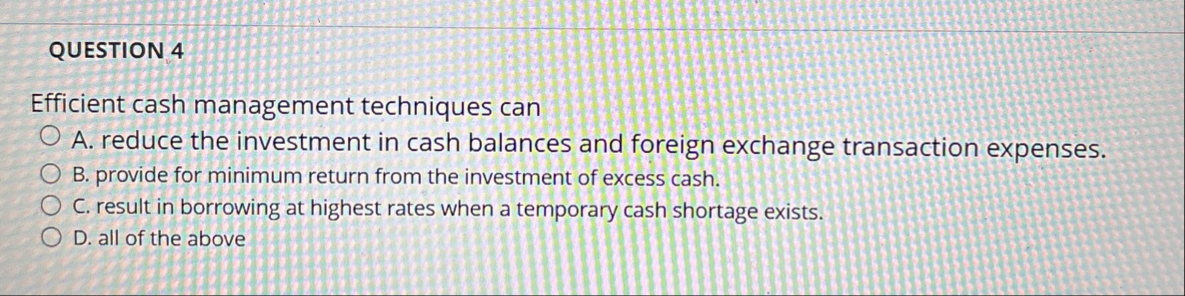 QUESTION 4 Efficient cash management techniques