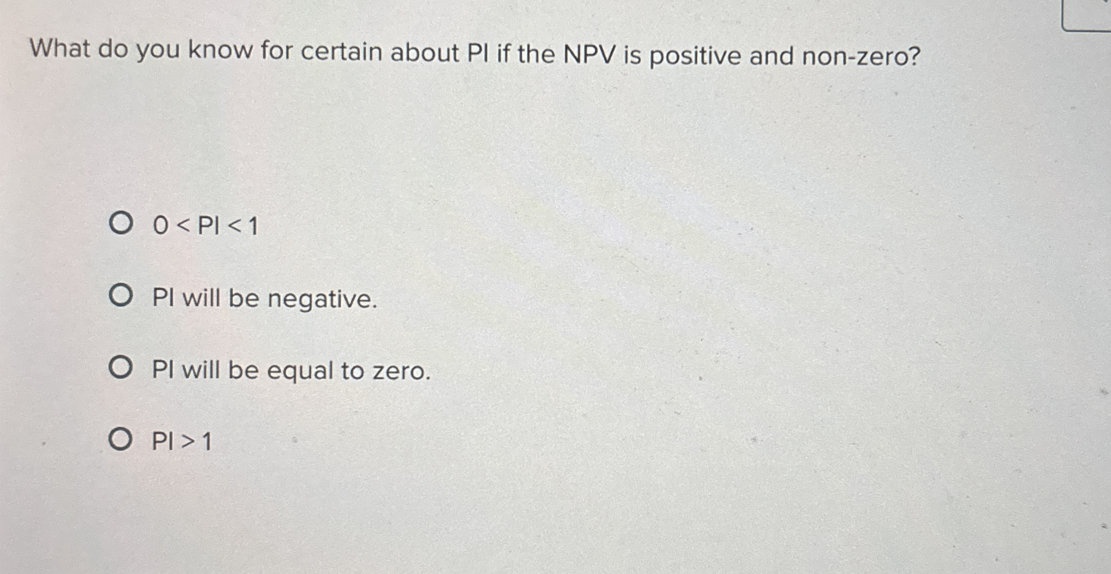 What do you know for certain about PI if the NPV