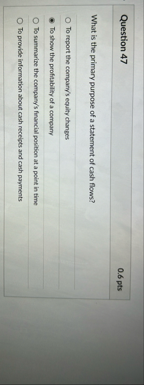 Question 4 7 0 . 6 pts What is the primary