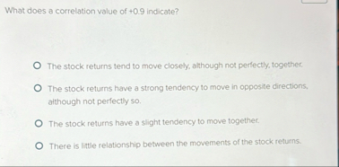 What does a correlation value of 0 . 9 indicate?