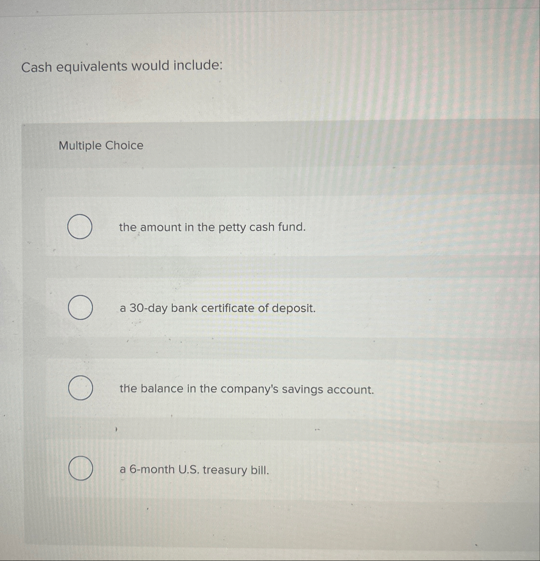 Cash equivalents would include: Multiple Choice