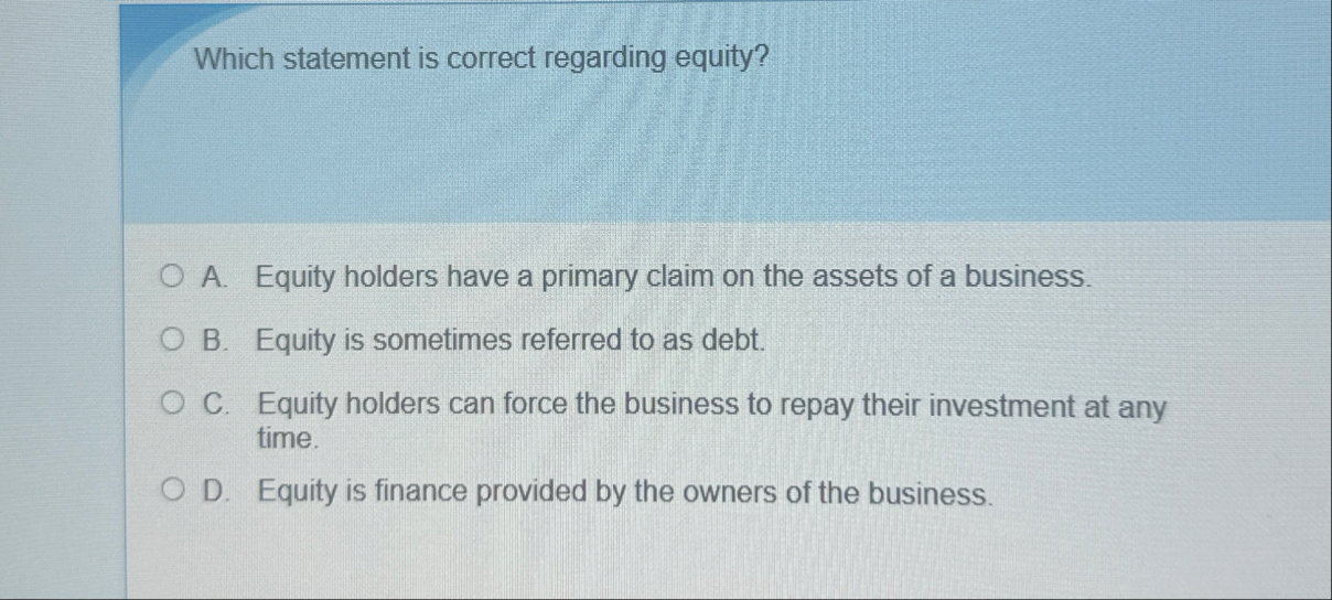 Which statement is correct regarding equity? A .