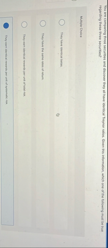 You are comparing three securities and discover
