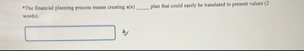 * The financial planning process means creating a