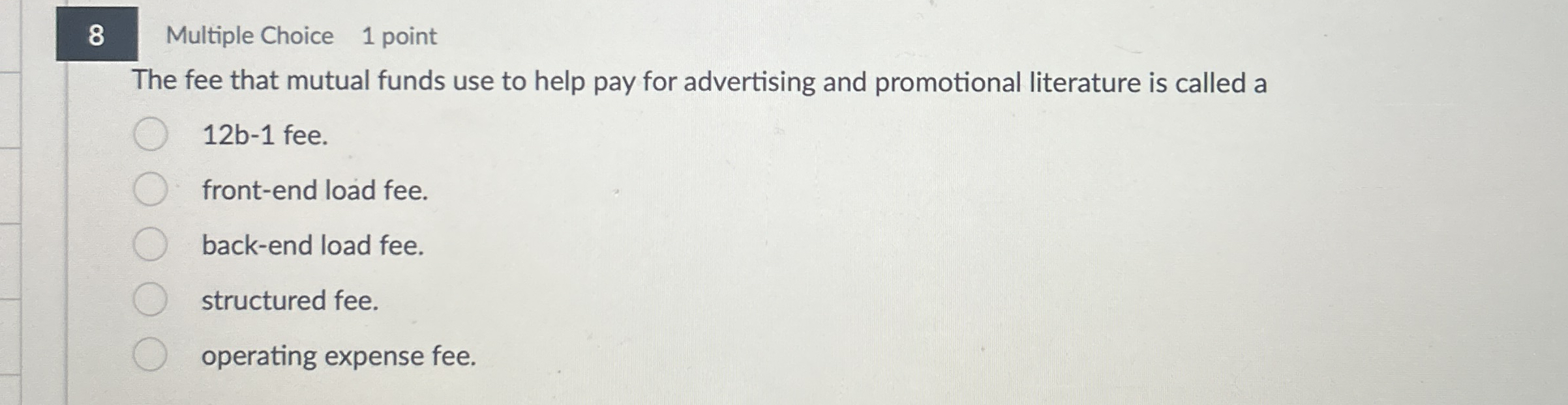 8 Multiple Choice 1 point The fee that mutual