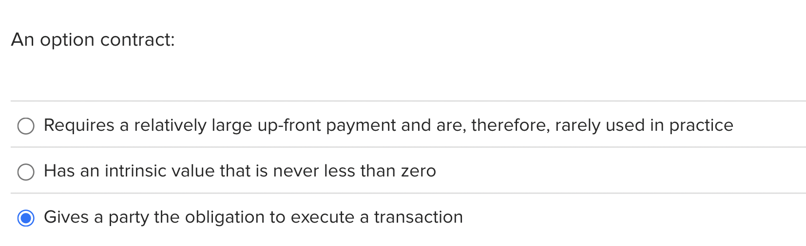An option contract: Requires a relatively large