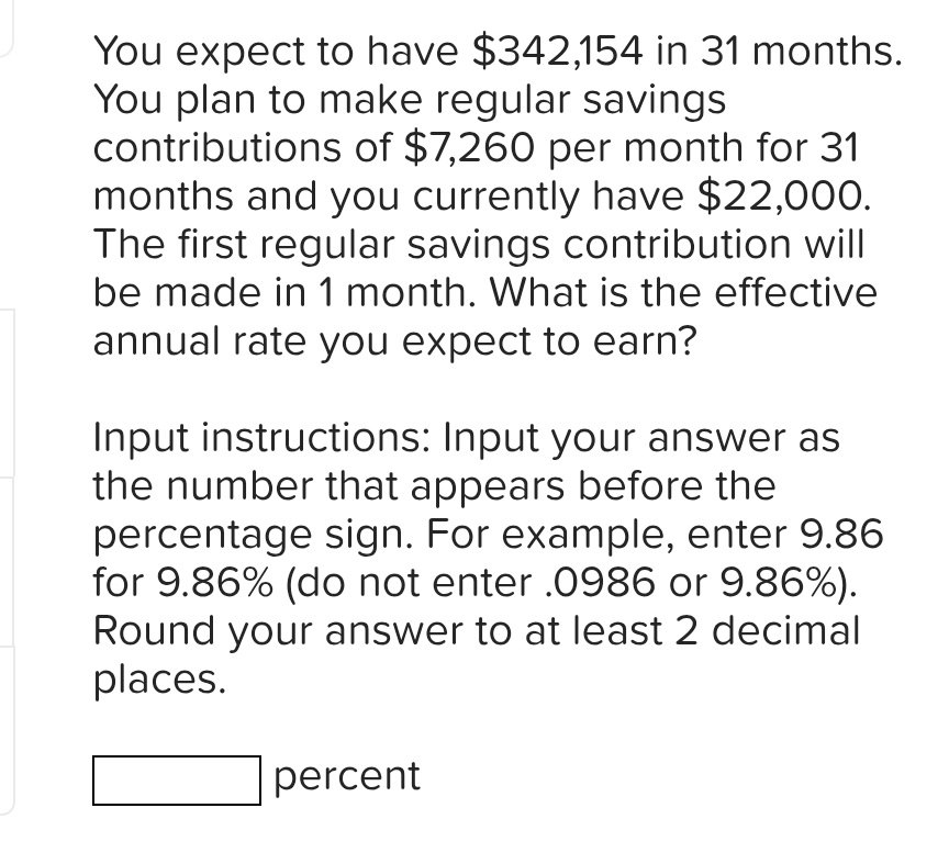 You expect to have $ 3 4 2 , 1 5 4 in 3 1 months.