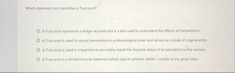Which statement best describes a T - sccount? A T