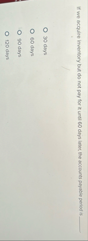 If we acquire inventory but do not pay for it
