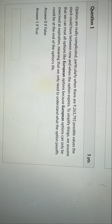 Question 1 5 pts Options are really complicated,