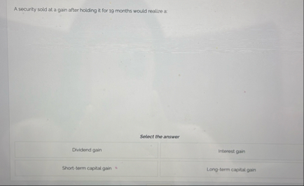 A security sold at a gain after holding it for 1