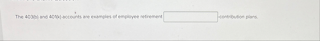 The 4 0 3 ( b ) and 4 0 1 ( k ) accounts are