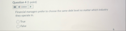 Question 4 ( 1 point ) Financial managers prefer