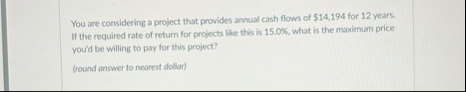 You are considering a project that provides